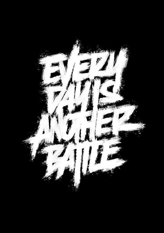 Everyday is another battle